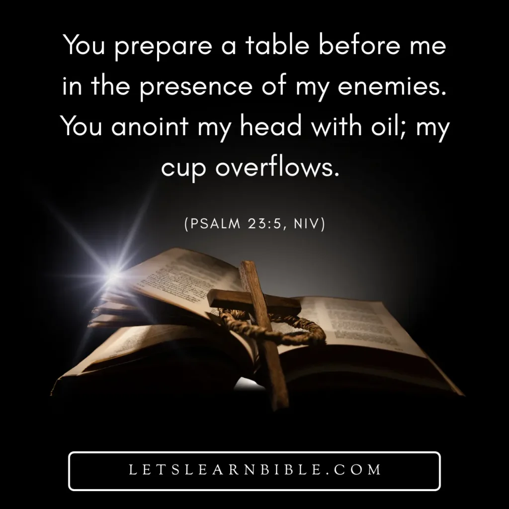 Bible Verse of the Day, Psalm 23:5, Psalm 23:5 meaning, Psalm 23:5 explanation, Psalm 23:5 prayer, Daily Bible Verse, Bible verses about blessings, Bible verses about God’s protection, My cup overflows Bible verse, God’s anointing in the Bible, Encouragement from the Bible, Prayer for Today, Christian Devotion, The Lord is my shepherd Psalm 23