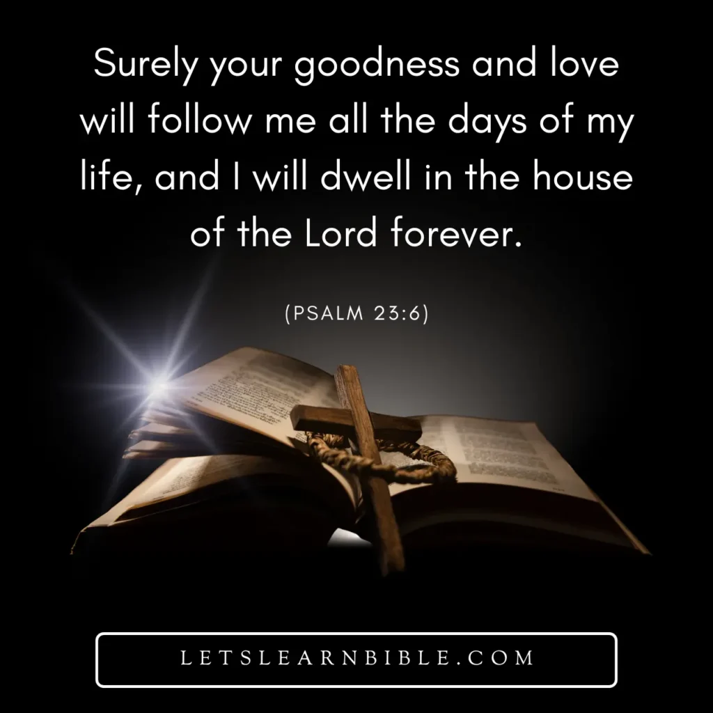 Bible Verse of the Day, Psalm 23:6, Psalm 23:6 meaning, Psalm 23:6 explanation, Psalm 23:6 prayer, Daily Bible Verse, Bible verses about God’s love, Bible verses about goodness, Trust in God Bible verse, Dwell in the house of the Lord, Christian Devotion, Encouragement from the Bible, Prayer for Today
